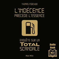 L'indécence précède l'essence - Enquête sur un Total scandale