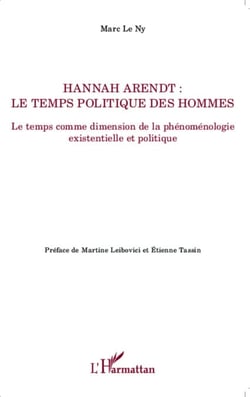 Hannah Arendt ; Le temps politique des hommes - Le temps comme dimension de la phénoménologie existentielle et politique