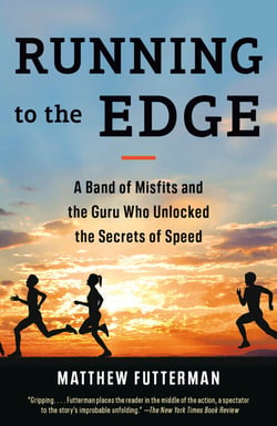 Running to the Edge - A Band of Misfits and the Guru Who Unlocked the Secrets of Speed