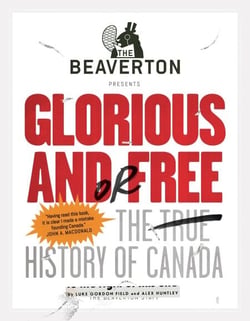 The Beaverton Presents Glorious and/or Free - The True History of Canada