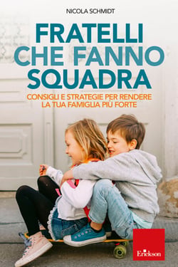 Fratelli che fanno squadra - Consigli e strategie per rendere la tua famiglia più forte