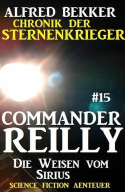 Commander Reilly #15: Die Weisen vom Sirius: Chronik der Sternenkrieger - Commander Reilly, #15