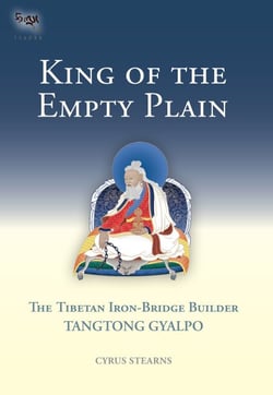 King of the Empty Plain - The Tibetan Iron Bridge Builder Tangtong Gyalpo