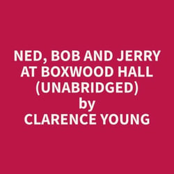 Ned, Bob and Jerry at Boxwood Hall (Unabridged)