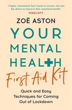Your Mental Health First Aid Kit - Quick and Easy Techniques for Coming Out of Lockdown