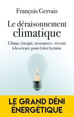 Le déraisonnement climatique - Climat, énergie, ressources : revenir à la science pour éviter la ruine