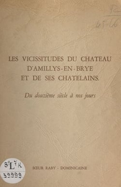 Les vicissitudes du château d'Amillis-en-Brye et de ses châtelains - Du douzième siècle à nos jours