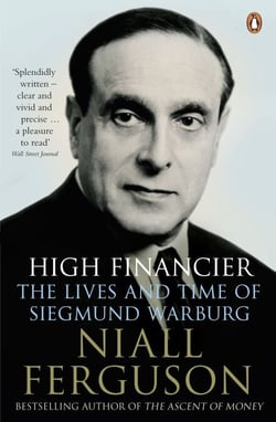 High Financier - The Lives and Time of Siegmund Warburg
