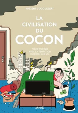 La Civilisation du cocon - Pour en finir avec la tentation du repli sur soi