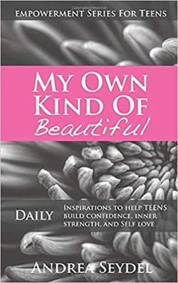 My Own Kind Of Beautiful: Daily Inspirations to Help Teens Build Confidence, Inner Strength, and Self-Love - Empowerment Series For Teens, #2