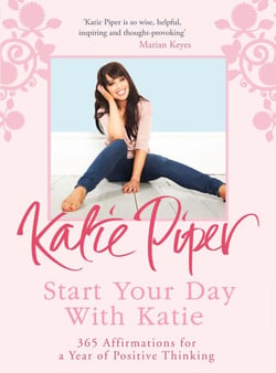 Start Your Day With Katie - 365 Affirmations for a Year of Positive Thinking