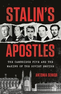Stalin's Apostles - The Cambridge Five and the Making of the Soviet Empire