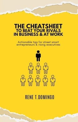 The Cheatsheet to Beat Your Rivals in Business &amp; at Work - Actionable Tips for Street Smart Entrepreneurs &amp; Rising Executives