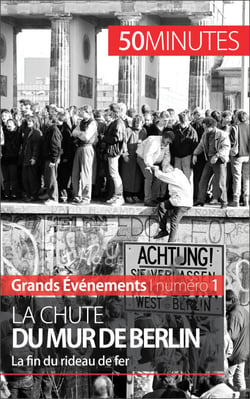 La chute du mur de Berlin - La fin du rideau de fer