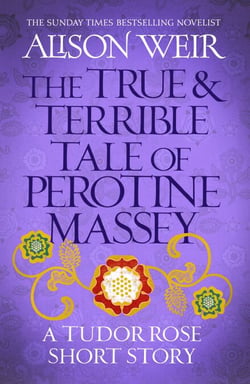 The True and Terrible Tale of Perotine Massey - A Tudor Rose short story