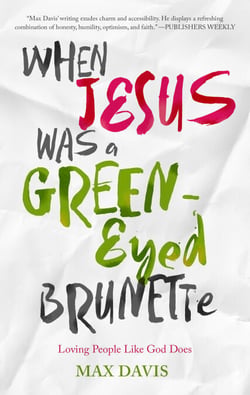 When Jesus Was a Green-Eyed Brunette - Loving People Like God Does