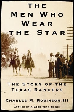 The Men Who Wear the Star - The Story of the Texas Rangers