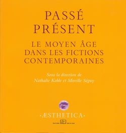 Passé présent - Le Moyen Âge dans les fictions contemporaines