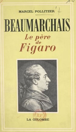 Beaumarchais - Le père de Figaro