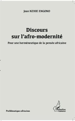 Discours sur l'afro-modernité - Pour une herméneutique de la pensée africaine