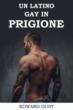 Un Latino Gay in Prigione - Racconti erotici gay per adulti, #5