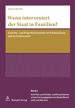 Wann interveniert der Staat in Familien? - Eintritts- und Eingriffsschwellen im Kindesschutz und im Kindesrecht