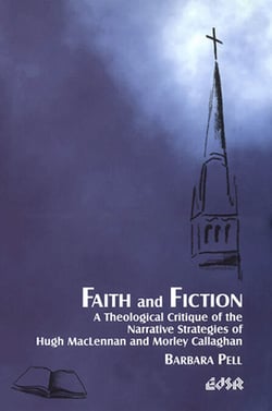 Faith and Fiction - A Theological Critique of the Narrative Strategies of Hugh MacLennan and Morley Callaghan