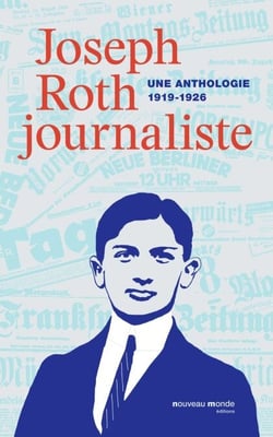 Joseph Roth journaliste - Une anthologie (1919-1926)