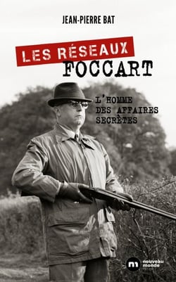 Les réseaux Foccart - L'homme des affaires secrètes