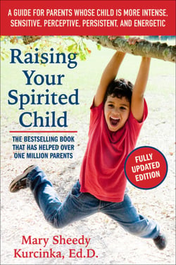 Raising Your Spirited Child, Third Edition - A Guide for Parents Whose Child Is More Intense, Sensitive, Perceptive, Persistent, and Energetic