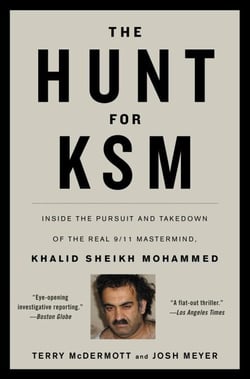The Hunt for KSM - Inside the Pursuit and Takedown of the Real 9/11 Mastermind, Khalid Sheikh Mohammed