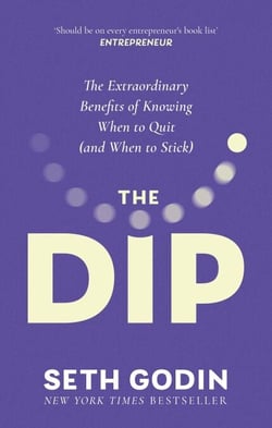 The Dip - The extraordinary benefits of knowing when to quit (and when to stick)