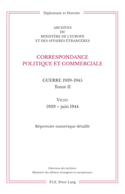 Correspondance politique et commerciale - Guerre 1939-1945, tome II. Vichy 1939-juin 1944. Répertoire numérique détaillé