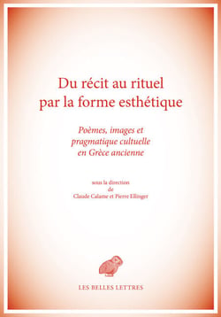 Du récit au rituel par la forme esthétique - Poèmes, images et pragmatique cultuelle en Grèce ancienne