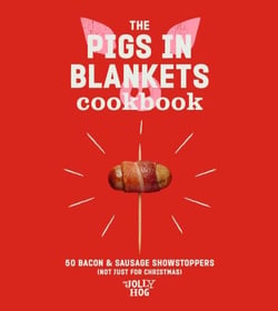 The Pigs in Blankets Cookbook - 50 Bacon &amp; Sausage Showstoppers (not just for Christmas)