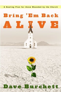 Bring 'Em Back Alive - A Healing Plan for those Wounded by the Church