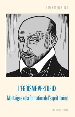 L'égoïsme vertueux - Montaigne et la formation de l'esprit libéral