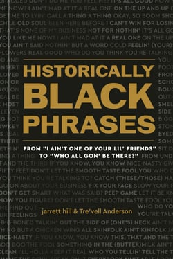 Historically Black Phrases - From "I Ain't One of Your Lil' Friends" to "Who All Gon' Be There?"