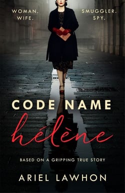 Code Name Hélène - A gripping wartime novel inspired by a real-life heroine from the bestselling author of THE FROZEN RIVER