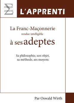 La Franc-Maçonnerie rendue intelligible à ses adeptes - Livre 1, L'Apprenti