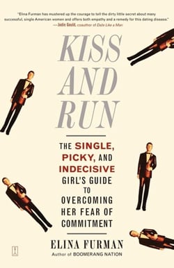 Kiss and Run - The Single, Picky, and Indecisive Girl's Guide to Overcoming Fear of Commitment