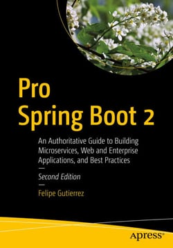 Pro Spring Boot 2 - An Authoritative Guide to Building Microservices, Web and Enterprise Applications, and Best Practices