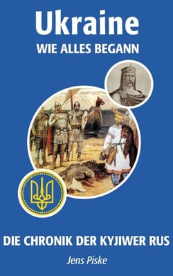Ukraine – Wie alles begann - Die Chronik der Kyjiwer Rus