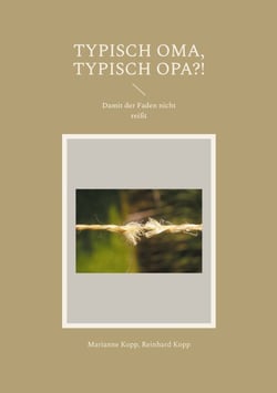 Typisch Oma, typisch Opa?! - Damit der Faden nicht reißt