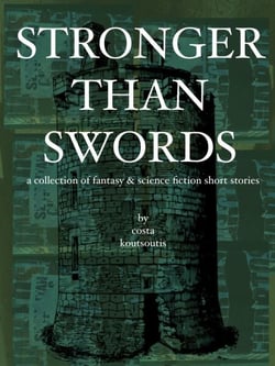 Stronger Than Swords: A Collection of Fantasy &amp; Science Fiction Short Stories