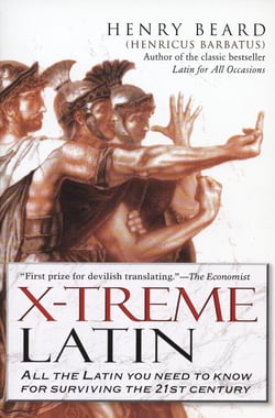X-Treme Latin - All the Latin You Need to Know for Survival in the 21st Century