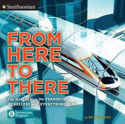 From Here to There - The Story of How We Transport Ourselves and Everything Else