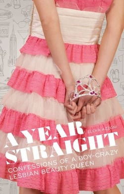 A Year Straight - Confessions of a Boy-Crazy Lesbian Beauty Queen