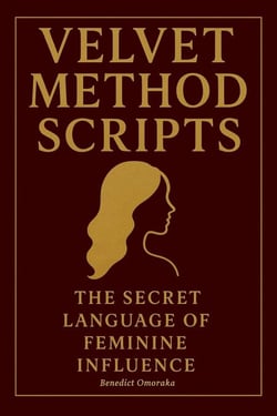 Velvet Method Scripts: The Secret Language of Feminine Influence. - The Velvet Method Series, #2