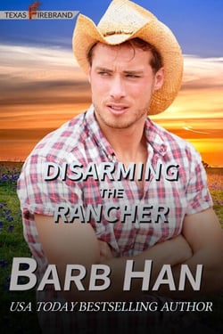 Disarming The Rancher - Texas Firebrand, #2